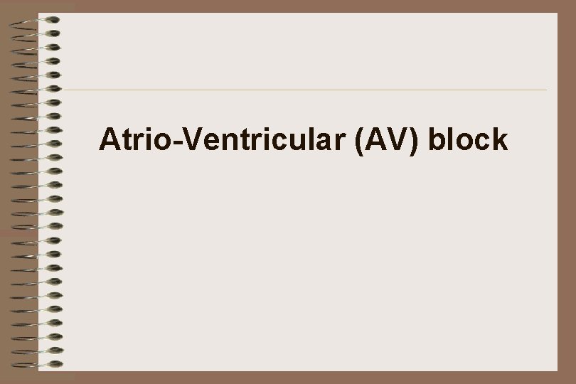 Atrio-Ventricular (AV) block 