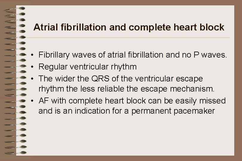 Atrial fibrillation and complete heart block • Fibrillary waves of atrial fibrillation and no