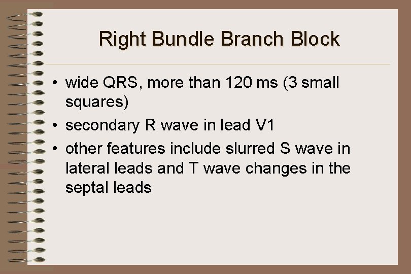 Right Bundle Branch Block • wide QRS, more than 120 ms (3 small squares)
