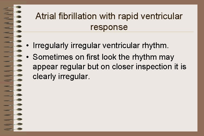 Atrial fibrillation with rapid ventricular response • Irregularly irregular ventricular rhythm. • Sometimes on
