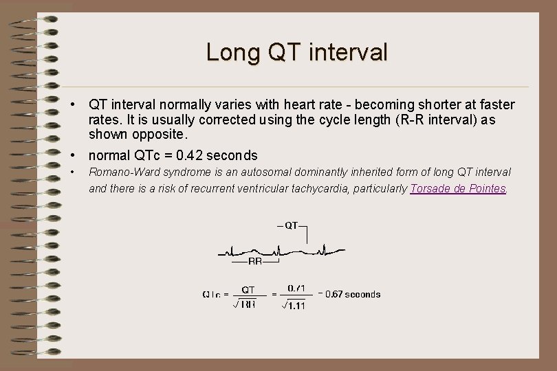 Long QT interval • QT interval normally varies with heart rate - becoming shorter