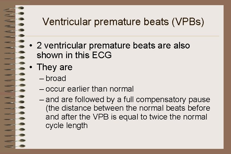 Ventricular premature beats (VPBs) • 2 ventricular premature beats are also shown in this