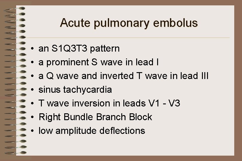 Acute pulmonary embolus • • an S 1 Q 3 T 3 pattern a