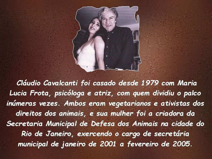 Cláudio Cavalcanti foi casado desde 1979 com Maria Lucia Frota, psicóloga e atriz, com