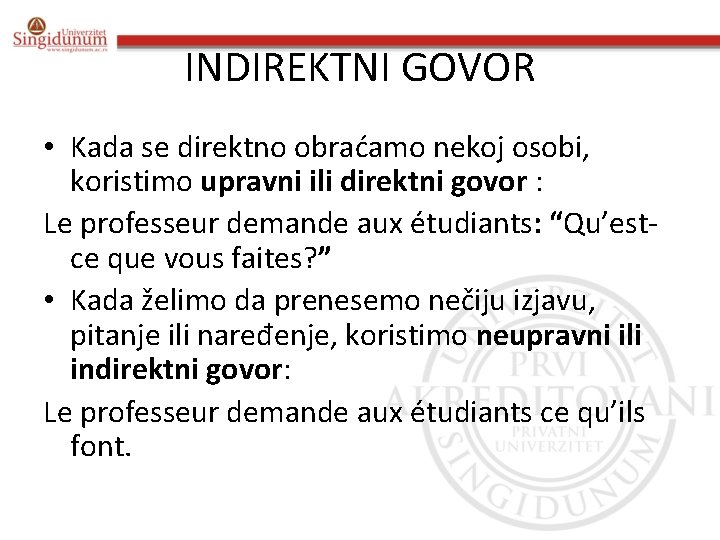 INDIREKTNI GOVOR • Kada se direktno obraćamo nekoj osobi, koristimo upravni ili direktni govor