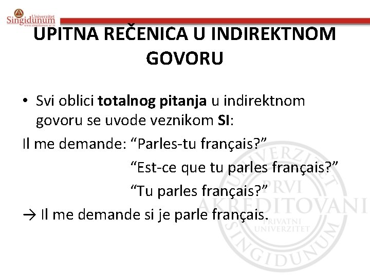 UPITNA REČENICA U INDIREKTNOM GOVORU • Svi oblici totalnog pitanja u indirektnom govoru se