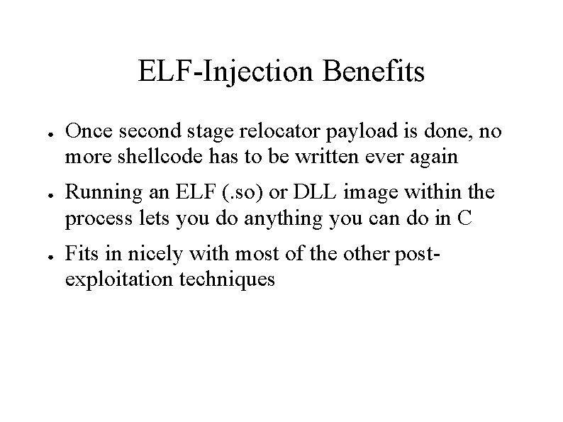 ELF-Injection Benefits ● ● ● Once second stage relocator payload is done, no more