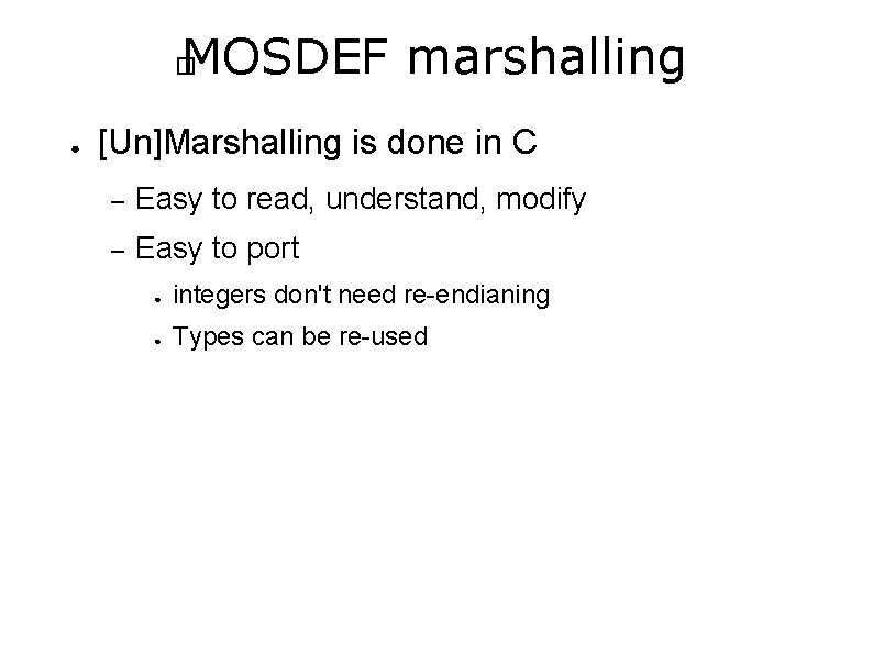 MOSDEF marshalling � ● [Un]Marshalling is done in C – Easy to read, understand,