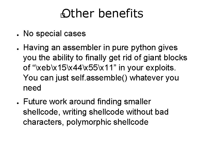Other benefits � ● ● ● No special cases Having an assembler in pure
