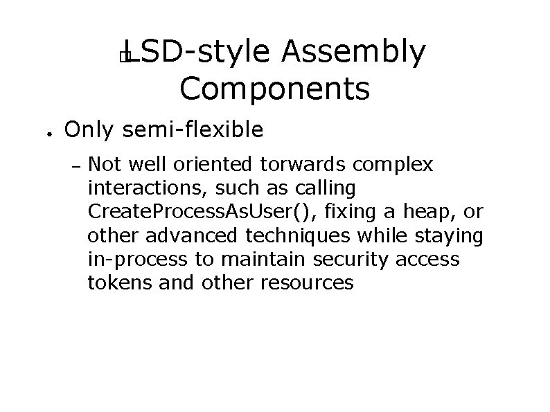 LSD-style Assembly Components � ● Only semi-flexible – Not well oriented torwards complex interactions,
