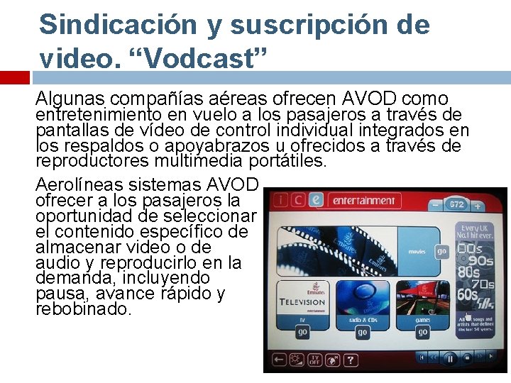 Sindicación y suscripción de video. “Vodcast” Algunas compañías aéreas ofrecen AVOD como entretenimiento en