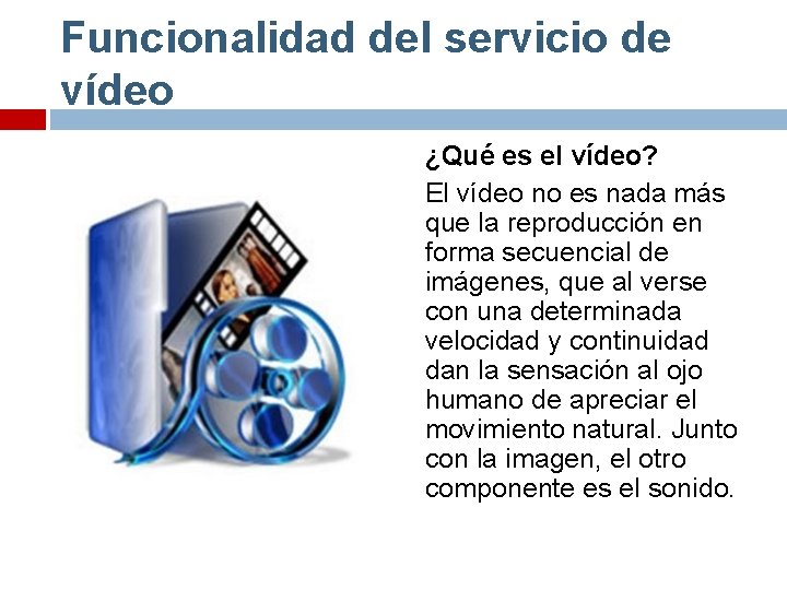 Funcionalidad del servicio de vídeo ¿Qué es el vídeo? El vídeo no es nada