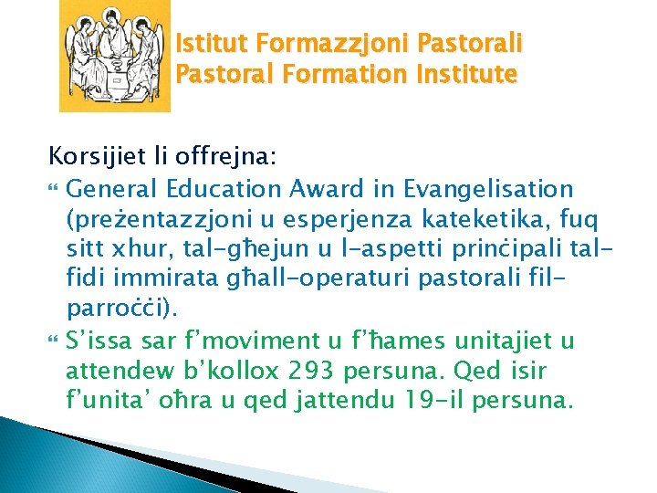 Istitut Formazzjoni Pastoral Formation Institute Korsijiet li offrejna: General Education Award in Evangelisation (preżentazzjoni