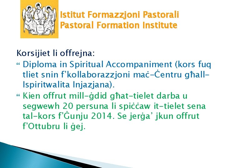 Istitut Formazzjoni Pastoral Formation Institute Korsijiet li offrejna: Diploma in Spiritual Accompaniment (kors fuq