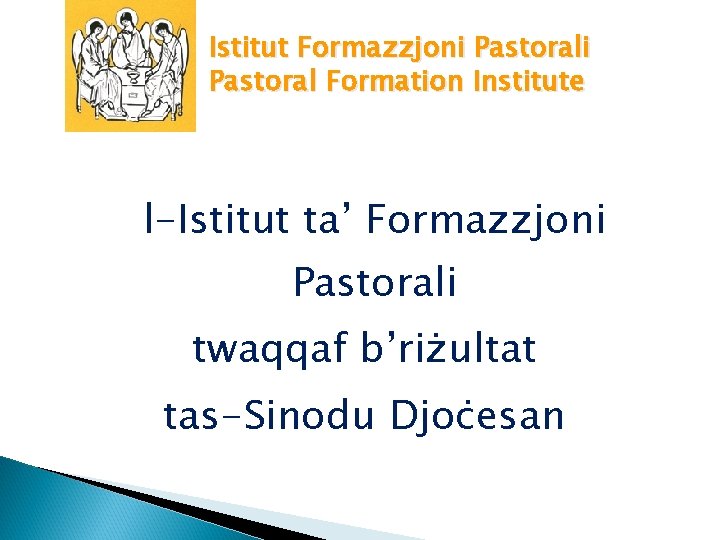 Istitut Formazzjoni Pastoral Formation Institute l-Istitut ta’ Formazzjoni Pastorali twaqqaf b’riżultat tas-Sinodu Djoċesan 