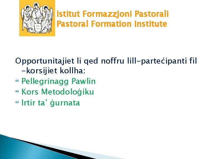 Istitut Formazzjoni Pastoral Formation Institute Opportunitajiet li qed noffru lill-parteċipanti fil -korsijiet kollha: Pellegrinagg