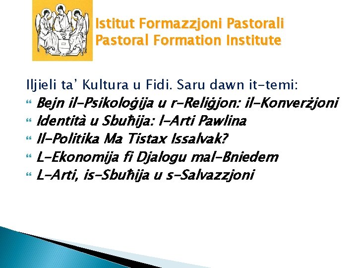 Istitut Formazzjoni Pastoral Formation Institute Iljieli ta’ Kultura u Fidi. Saru dawn it-temi: Bejn