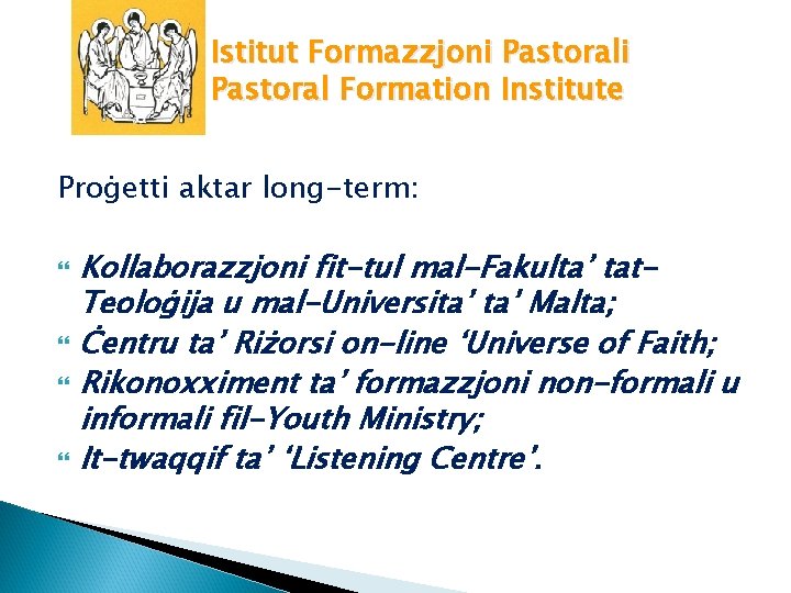 Istitut Formazzjoni Pastoral Formation Institute Proġetti aktar long-term: Kollaborazzjoni fit-tul mal-Fakulta’ tat. Teoloġija u