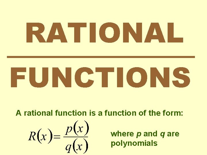RATIONAL FUNCTIONS A rational function is a function of the form: where p and