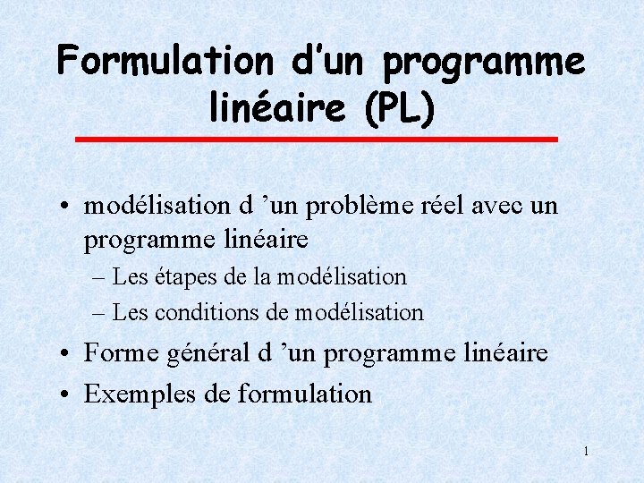 Formulation d’un programme linéaire (PL) • modélisation d ’un problème réel avec un programme