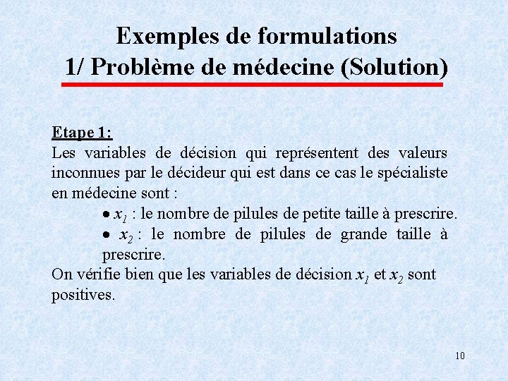 Exemples de formulations 1/ Problème de médecine (Solution) Etape 1: Les variables de décision