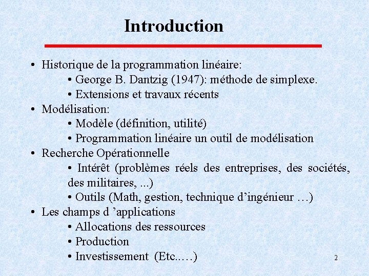 Introduction • Historique de la programmation linéaire: • George B. Dantzig (1947): méthode de