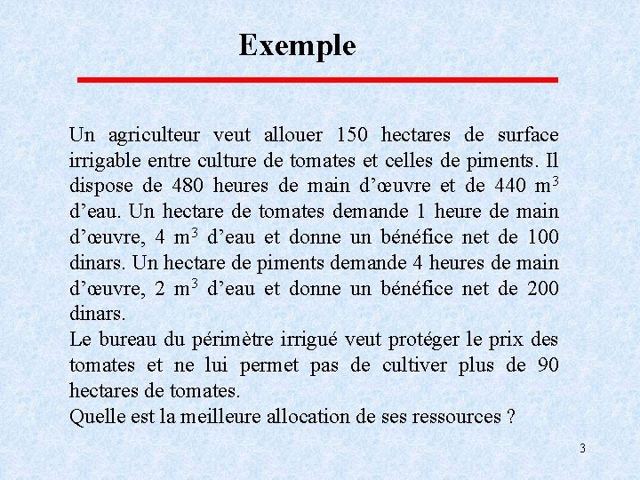 Exemple Un agriculteur veut allouer 150 hectares de surface irrigable entre culture de tomates