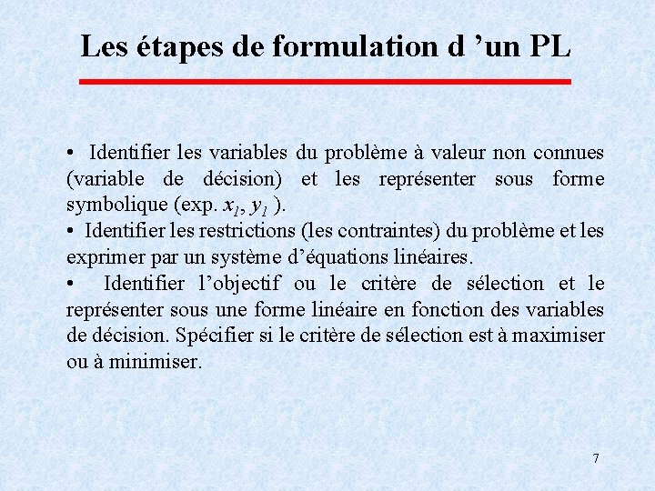 Les étapes de formulation d ’un PL • Identifier les variables du problème à