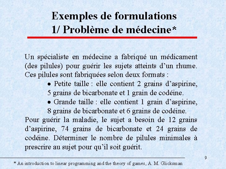 Exemples de formulations 1/ Problème de médecine* Un spécialiste en médecine a fabriqué un