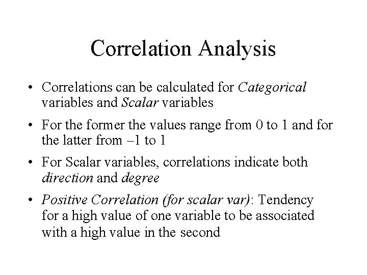Correlation Analysis • Correlations can be calculated for Categorical variables and Scalar variables •
