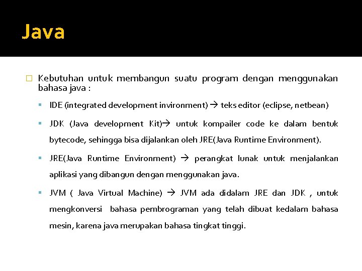 Java � Kebutuhan untuk membangun suatu program dengan menggunakan bahasa java : IDE (integrated