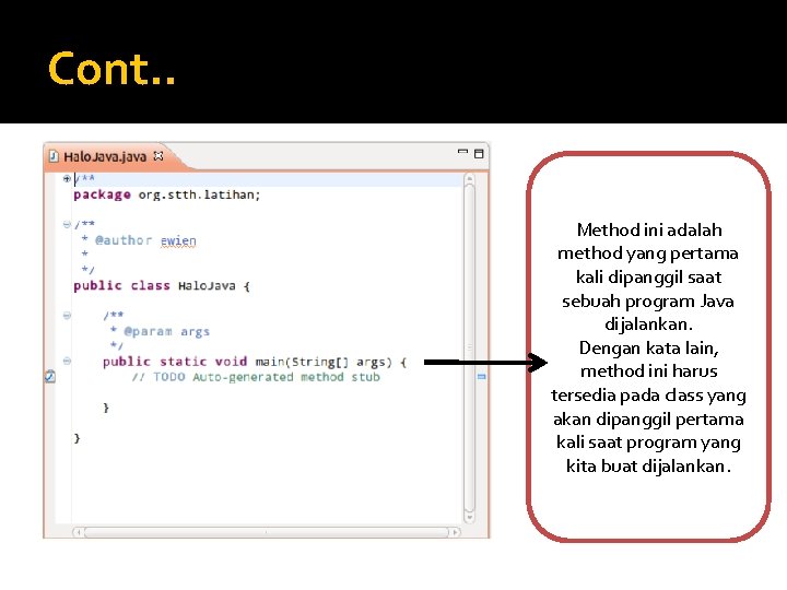 Cont. . Method ini adalah method yang pertama kali dipanggil saat sebuah program Java