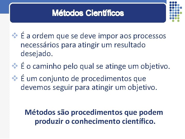 Métodos Científicos v É a ordem que se deve impor aos processos necessários para