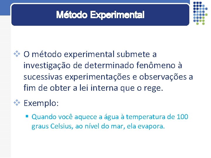 Método Experimental v O método experimental submete a investigação de determinado fenômeno à sucessivas