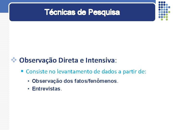 Técnicas de Pesquisa v Observação Direta e Intensiva: § Consiste no levantamento de dados