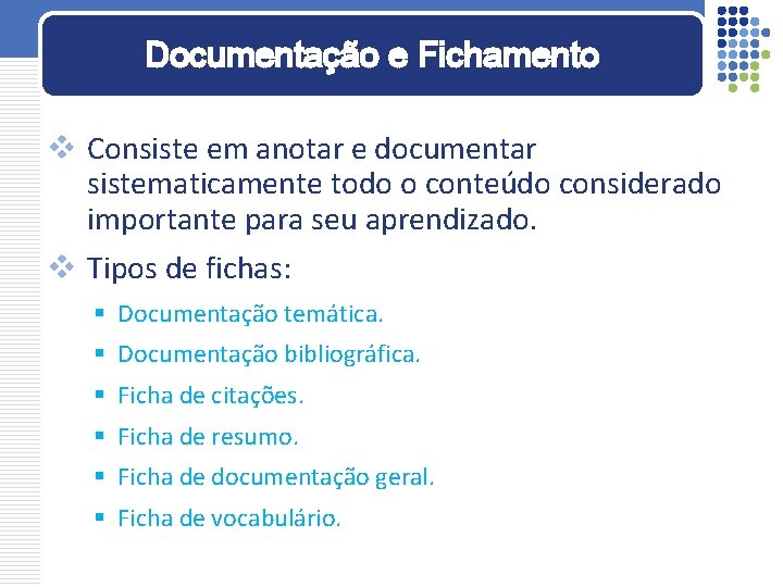 Documentação e Fichamento v Consiste em anotar e documentar sistematicamente todo o conteúdo considerado