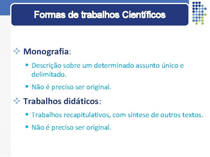 Formas de trabalhos Científicos v Monografia: § Descrição sobre um determinado assunto único e