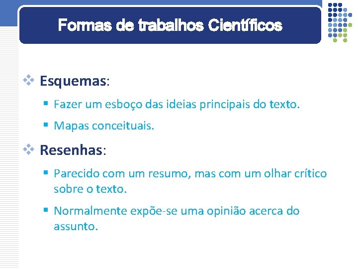 Formas de trabalhos Científicos v Esquemas: § Fazer um esboço das ideias principais do