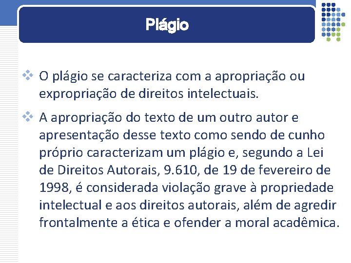 Plágio v O plágio se caracteriza com a apropriação ou expropriação de direitos intelectuais.