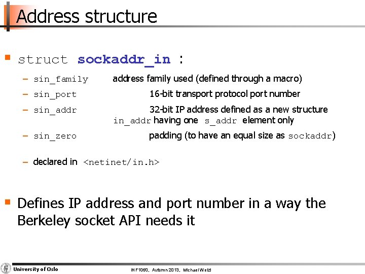 Address structure § struct sockaddr_in : − sin_family − sin_port − sin_addr − sin_zero