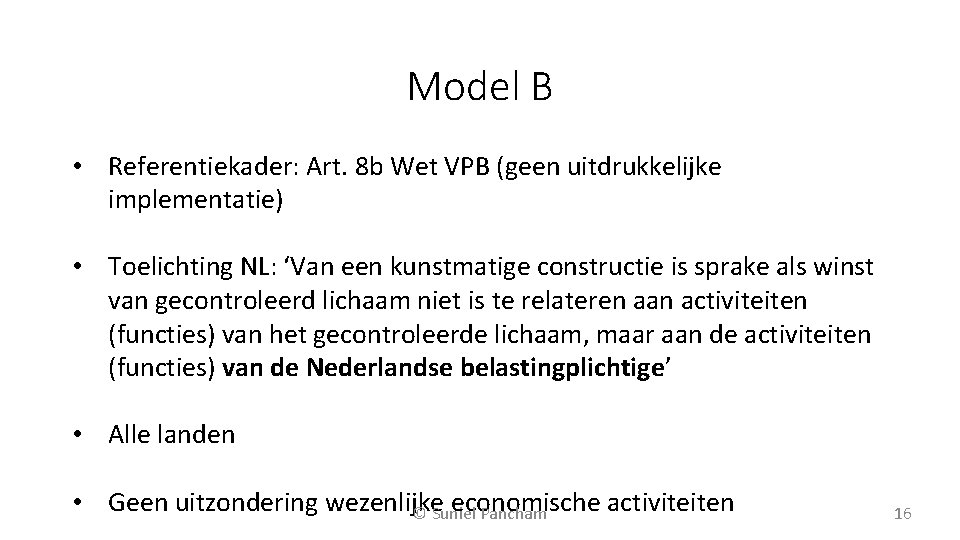 Model B • Referentiekader: Art. 8 b Wet VPB (geen uitdrukkelijke implementatie) • Toelichting