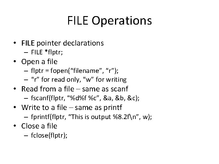 FILE Operations • FILE pointer declarations – FILE *flptr; • Open a file – FILE Operations • FILE pointer declarations – FILE *flptr; • Open a file –
