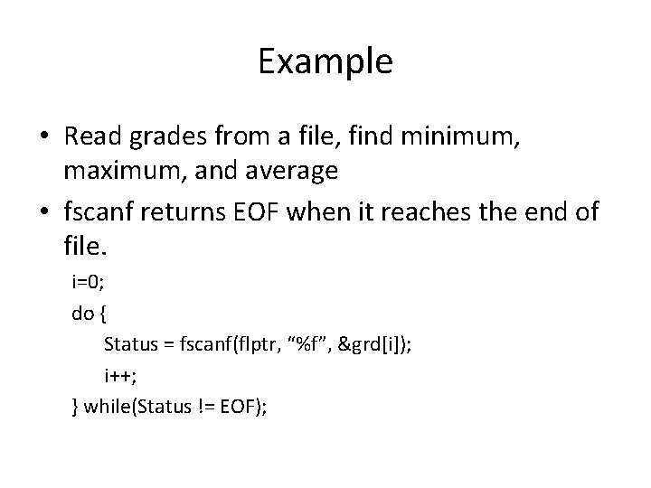 Example • Read grades from a file, find minimum, maximum, and average • fscanf Example • Read grades from a file, find minimum, maximum, and average • fscanf