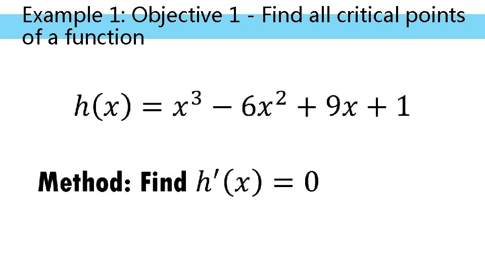 Example 1: Objective 1 - Find all critical points of a function • 