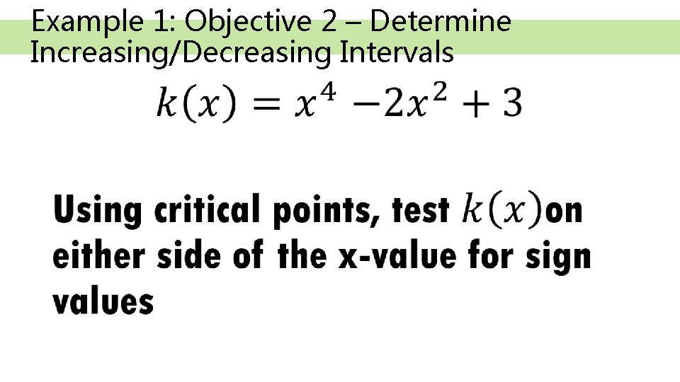 Example 1: Objective 2 – Determine Increasing/Decreasing Intervals • 