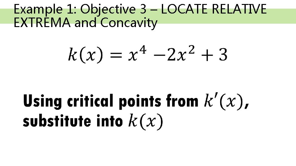 Example 1: Objective 3 – LOCATE RELATIVE EXTREMA and Concavity • 