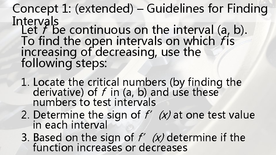 Concept 1: (extended) – Guidelines for Finding Intervals Let f be continuous on the