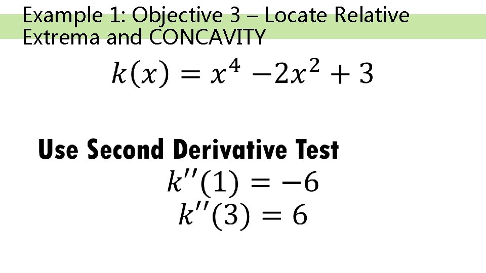 Example 1: Objective 3 – Locate Relative Extrema and CONCAVITY • 