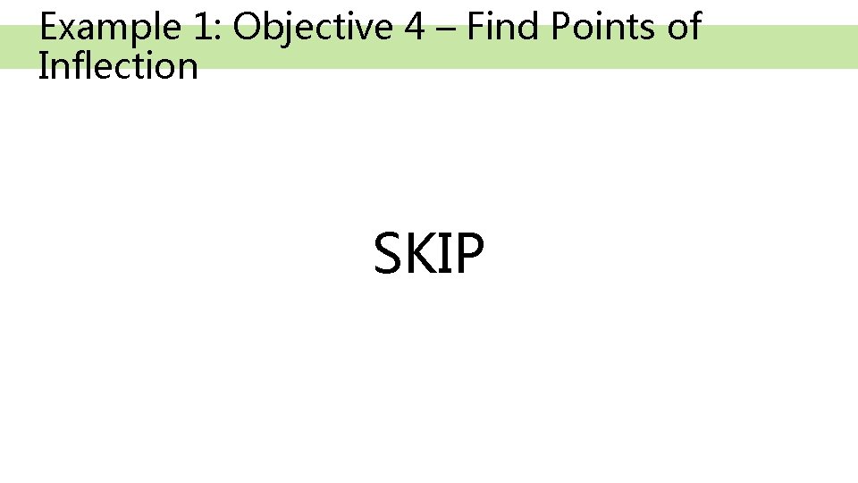 Example 1: Objective 4 – Find Points of Inflection SKIP 