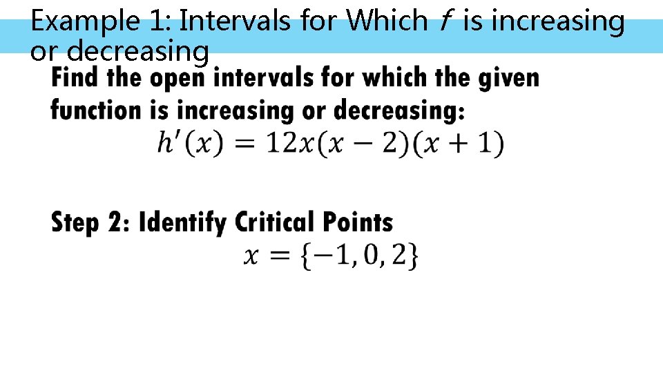 Example 1: Intervals for Which f is increasing or decreasing • 